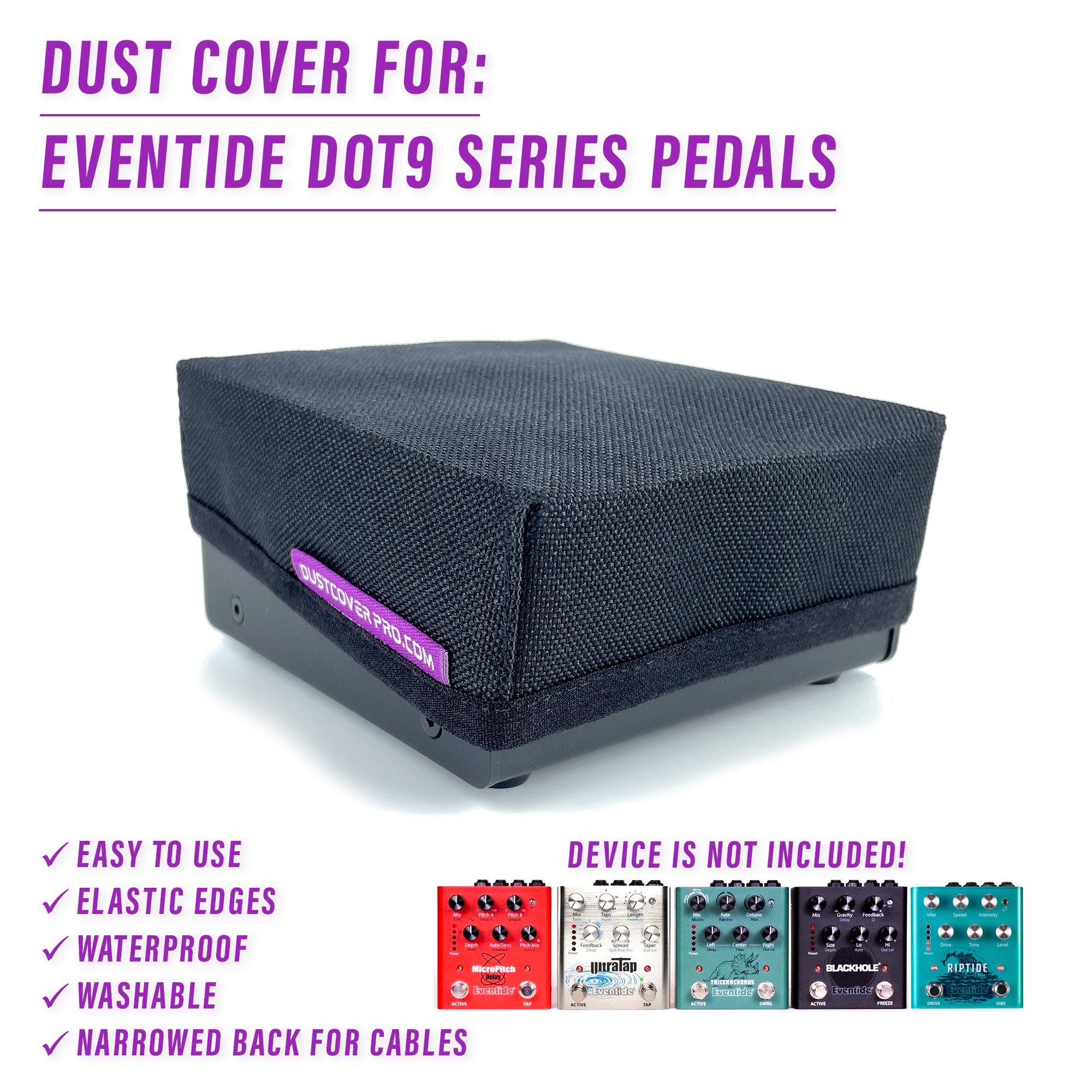 dcp, DustCoverPro, dust cover, eventide blackhole, riptide, micropitch delay, ultratap, TriceraChorus, dot9 series pedals